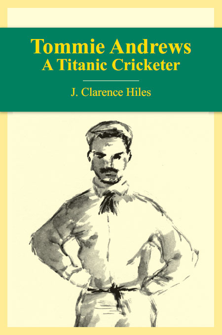 Tommie Andrews A Titanic Cricketer